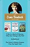 The Erma Bombeck Collection: If Life Is a Bowl of Cherries, What Am I Doing in the Pits?, Motherhood, and The Grass Is Always Greener Over the Septic Tank