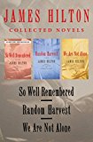 So Well Remembered, Random Harvest, and We Are Not Alone: Collected Novels