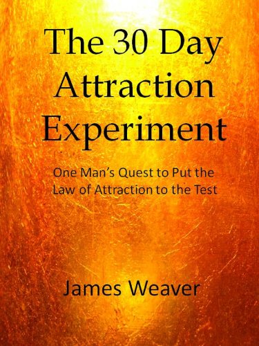 The 30 Day Attraction Experiment:  One Man’s Quest to Put the Law of Attraction to the Test