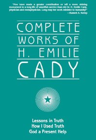 Complete Works of H. Emilie Cady (Annotated)