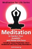 Meditation to Awaken Your Kundalini and Divine Life Force: Including Chakra Meditation, Heart Meditation and Other Daily Meditations (The Meditation for Life Series Book 2)