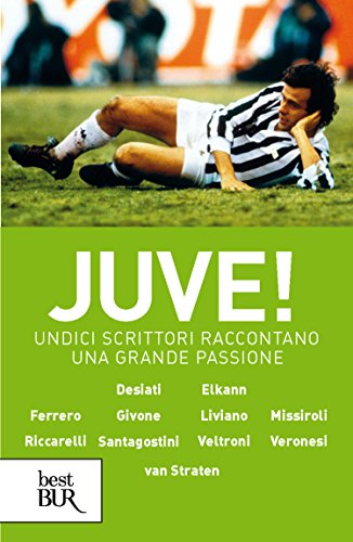 Juve!: Undici scrittori raccontano una grande passione (Best BUR) (Italian Edition)
