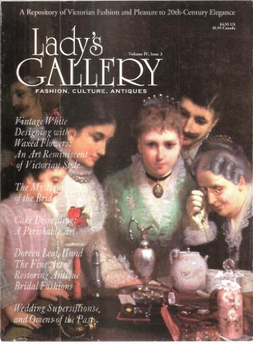 Lady's Gallery May June July 1997 Volume IV Issue 3 (A Repository of Victorian Fashion and Pleasure to 20th- Century Elegance)