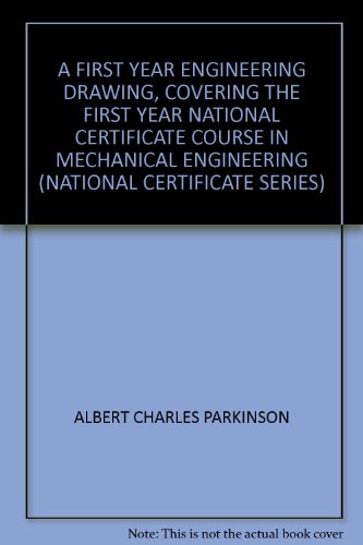 A FIRST YEAR ENGINEERING DRAWING, COVERING THE FIRST YEAR NATIONAL CERTIFICATE COURSE IN MECHANICAL ENGINEERING (NATIONAL CERTIFICATE SERIES)