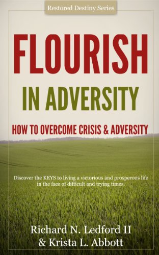 Flourish In Adversity - How to Overcome Crisis and Adversity (Restored Destiny Book 1)