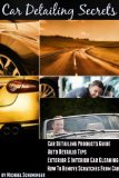 How To Remove Scratches From Car: Car Detailing Products Guide - Exterior & Interior Car Cleaning & Professional Car Detailing & Auto Detailig Tips (Car Detailing Secrets You Wish You Knew Book 1)