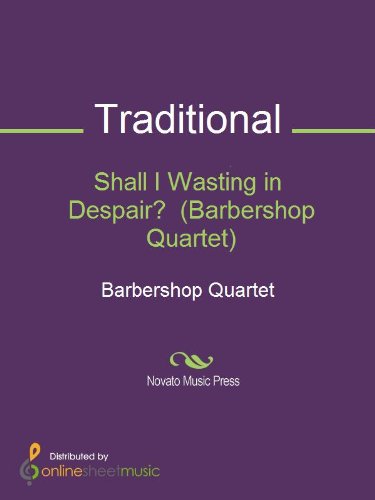 Shall I Wasting in Despair?  (Barbershop Quartet)