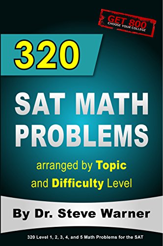 320 SAT Math Problems arranged by Topic and Difficulty Level