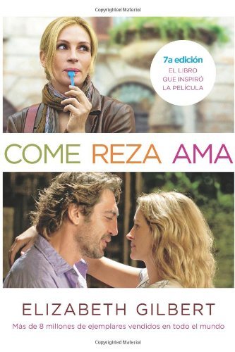 Come, reza, ama / Eat, Pray, Love: One Woman's Search for Everything Across Italy, India and Indonesia (MTI) (Spanish Edition)