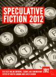 Speculative Fiction 2012: The Year's Best Online Reviews, Essays and Commentary