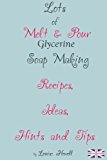 Lots of  Melt & Pour Soap Making Recipes, Ideas, Hints and Tips for beginners