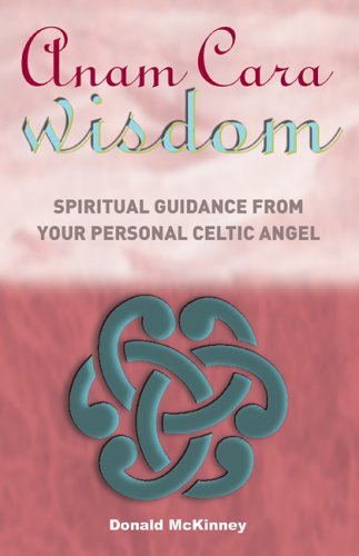 Anam Cara Wisdom: Spiritual Guidance from Your Personal Celtic Angel [Paperback] [2006] Donald McKinney