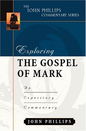 Exploring the Gospel of Mark (John Phillips Commentary Series) (The John Phillips Commentary Series) [Hardcover] [2003] John Phillips