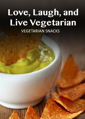 Vegetarian Snacks (Love, Laugh, and Live Vegetarian Book 1)
