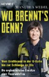 Wo brennt's denn?: Vom GroÃŸbrand in der U-Bahn bis zur Schlange im Klo. Die unglaublichsten EinsÃ¤tze einer Feuerwehrfrau (German Edition)