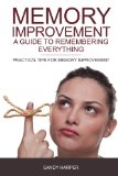 Memory Improvement - A Guide To Remembering Everything  Practical Tips For Memory Improvement