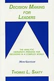 Decision Making for Leaders: The Analytic Hierarchy Process for Decisions in a Complex World, New Edition 2001 (Analytic Hierarchy Process Series, Vol. 2) [Paperback] [2012] 3rd Revised Ed. Thomas L. Saaty