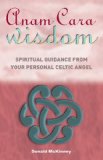 Anam Cara Wisdom: Spiritual Guidance from Your Personal Celtic Angel [Paperback] [2006] Donald McKinney