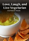 Vegetarian Snacks (Love, Laugh, and Live Vegetarian Book 1)