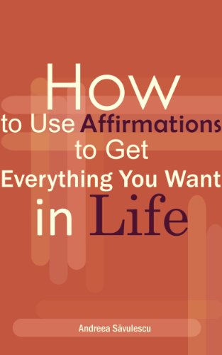 How to Use Affirmations to Get Everything You Want in Life