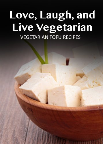 Vegetarian Tofu Recipes (Love, Laugh, and Live Vegetarian Book 11)