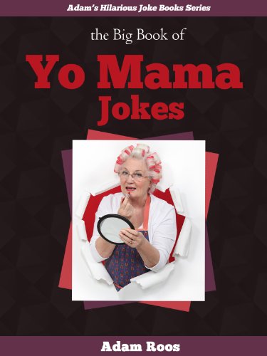 The Big Book of Yo Mama Jokes - Best Yo Mama Jokes and Insults Ever! (Adam's Hilarious Joke Books 5)