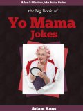 The Big Book of Yo Mama Jokes - Best Yo Mama Jokes and Insults Ever! (Adam's Hilarious Joke Books 5)