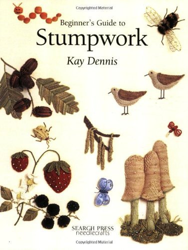 Beginner's Guide to Stumpwork [Paperback] [2001] Kay Dennis