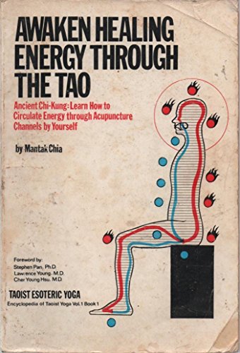 Awaken Healing Energy Through the Tao - Ancient Chi-Kung: Learn How to Circulate Energy through Acupuncture Channels by Yourself - Taoist Esoteric Yoga - Encyclopedia Of Taoist Yoga Vol. 1 Book 1