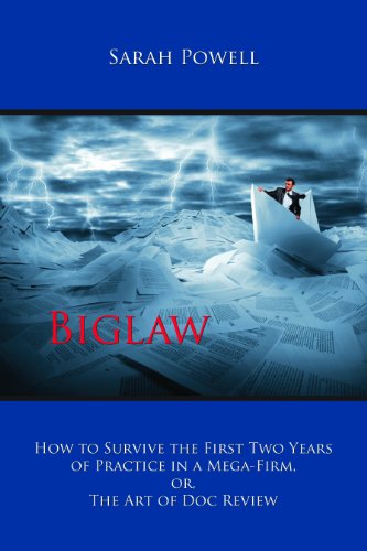 Biglaw: How to Survive the First Two Years of Practice in a Mega-Firm, or, The Art of Doc Review