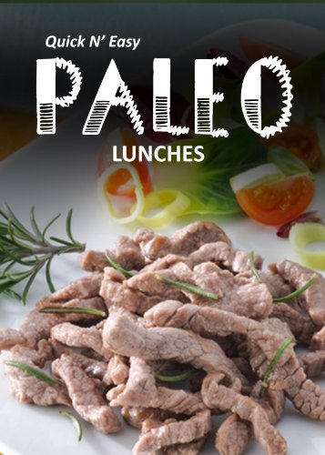 Paleo Lunches (Quick N' Easy Paleo Book 2)