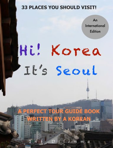 Hi! Korea It's Seoul: a Perfect Tour Guide Written by a Korean