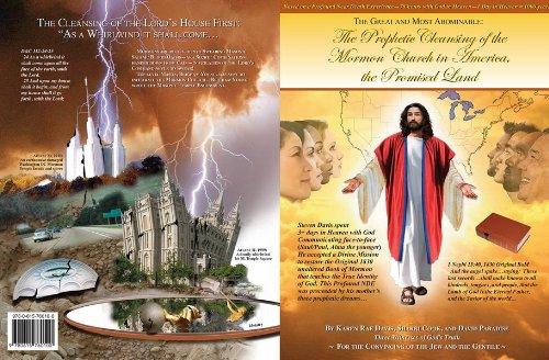 Volume I: The Great and Most Abominable: The Prophetic Cleansing of the Mormon Church in America, the Promised Land (The Most Profound Near Death Experience ... America's Prophetic Cleansing! Book 1)