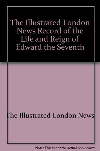 The Illustrated London News Record of the Life and Reign of Edward the Seventh