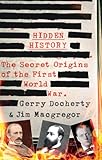 Hidden History: a compelling and captivating study of the causes of WW1 that turns everything you think you know on its head