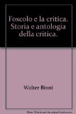 Foscolo e la critica. Storia e antologia della critica.