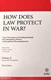 How Does Law Protect in War?:Case, Documents and Teaching Materials on Contemporary Practice In International Humanitarian Law Vol. 2, 3rd Edition