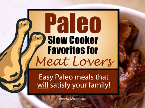 Paleo Slow Cooker Favorites For Meat Lovers