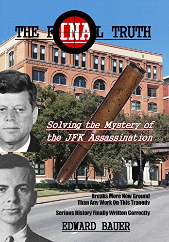 The Final Truth: Solving the Mystery of the JFK Assassination
