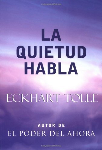 La Quietud Habla: Stillness Speaks, Spanish-Language Edition [Paperback] [2004] Eckhart Tolle