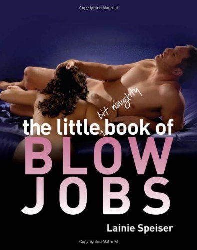 The Little Bit Naughty Book of Blow Jobs [Hardcover] [2010] Lainie Speiser