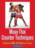 Muay Thai Counter Techniques: Competitive Skills and Tactics for Success [Paperback] [2013] 2nd Ed. Christoph Delp