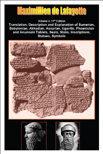 11th Edition. Volume 2. Translation, Description, and Explanation of Sumerian, Babylonian, Akkadian, Assyrian, Ugaritic, Phoenician and Anunnaki Tablets, ... Statues, Symbols (Sumerian Tablets)