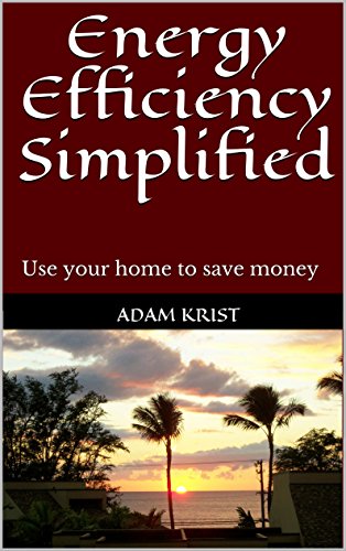 Energy Efficiency Simplified: Use your home to save money