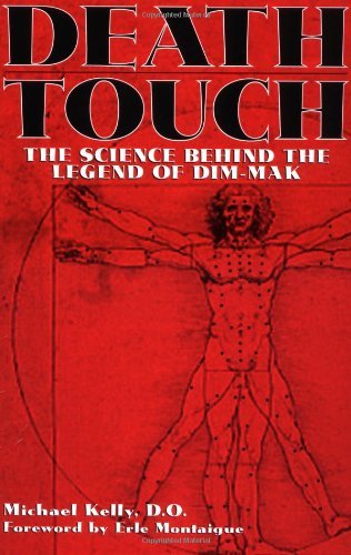Death Touch: The Science Behind The Legend Of Dim-Mak [Paperback] [November 2001] Michael Kelly