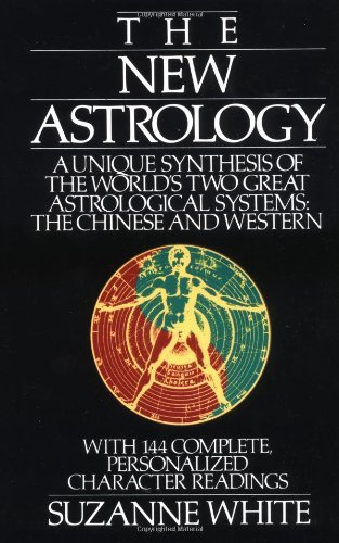 The New Astrology: A Unique Synthesis of the World's Two Great Astrological Systems: The Chinese and Western [Paperback] [1988] Suzanne White