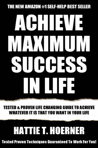Latest Life Changing Guide For Maximum Success: Tested And Proven For Improving Yourself To Achieve Whatever it is That You Want in Your Life