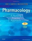 Pharmacology: A Nursing Process Approach, 7e (Kee, Pharmacology) [Paperback] [2011] 7 Ed. Joyce LeFever Kee MS RN, Evelyn R. Hayes PhD MPH FNP-BC, Linda E. McCuistion PhD RN ANP CNS