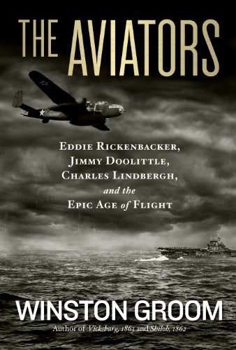 The Aviators: Eddie Rickenbacker, Jimmy Doolittle, Charles Lindbergh, and the Epic Age of Flight