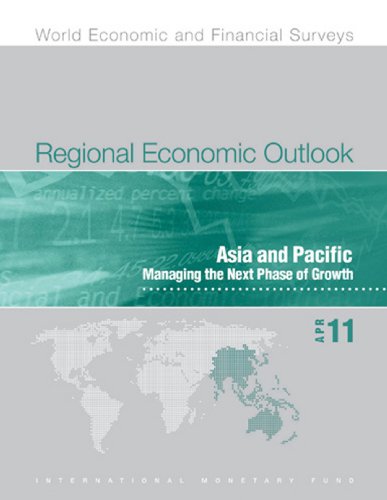 Regional Economic Outlook, April 2011: Asia and Pacific - Managing the Next Phase of Growth (World Economic and Financial Surveys)